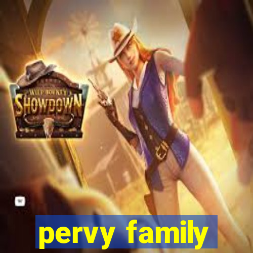 pervy family